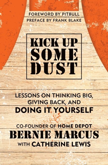 Bernie Marcus - Kick Up Some Dust, E-bok