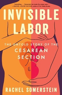 Rachel Somerstein - Invisible Labor: The Untold Story of the Cesarean Section, Inbunden