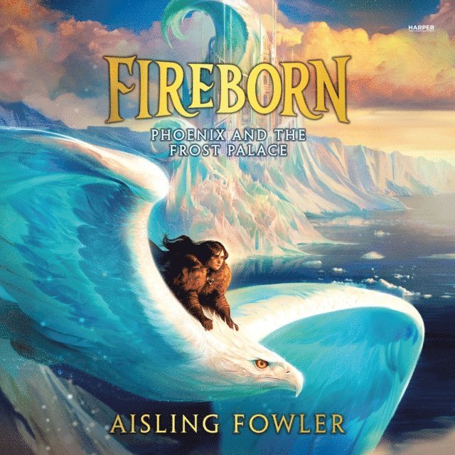 Aisling Fowler - Fireborn: Phoenix and the Frost Palace, Ljudbok