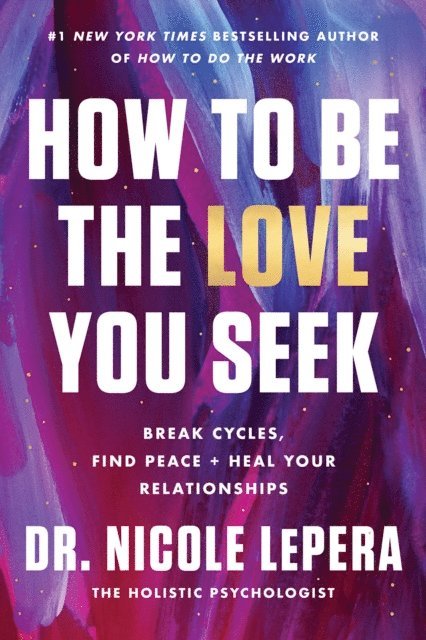 Dr. Nicole LePera - How to Be the Love You Seek, E-bok