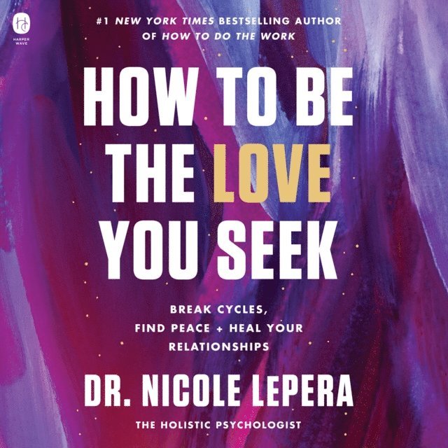 Dr. Nicole LePera - How to Be the Love You Seek, Ljudbok