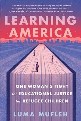 Learning America: One Woman's Fight for Educational Justice for Refugee Children