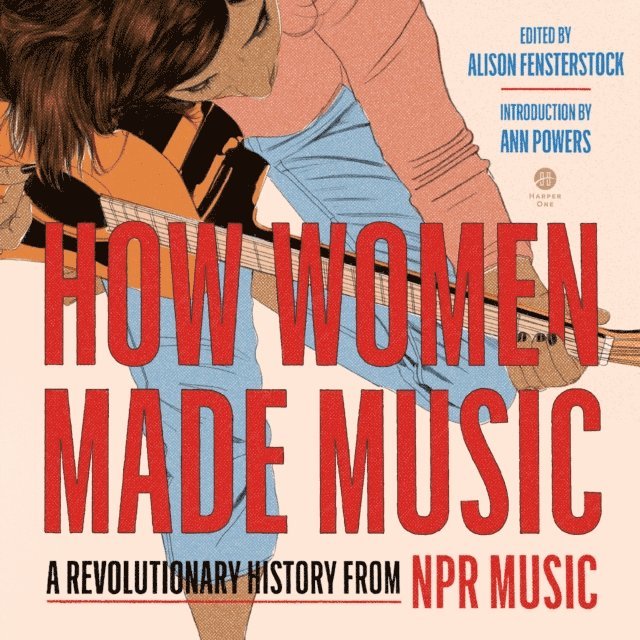 Alison Fensterstock, Inc National Public Radio - How Women Made Music, Ljudbok
