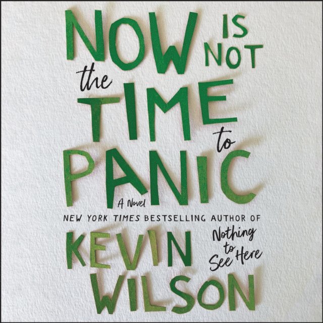 Kevin Wilson - Now Is Not the Time to Panic, Ljudbok