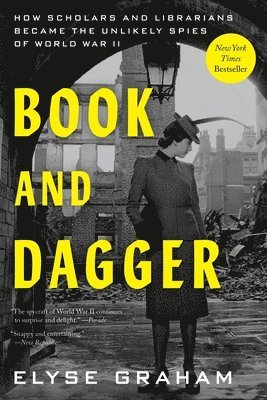 Elyse Graham - Book and Dagger: How Scholars and Librarians Became the Unlikely Spies of World War II, Häftad. Tillgänglighet: Lägg i varukorg
