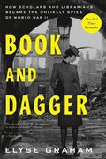Book and Dagger: How Scholars and Librarians Became the Unlikely Spies of World War II
