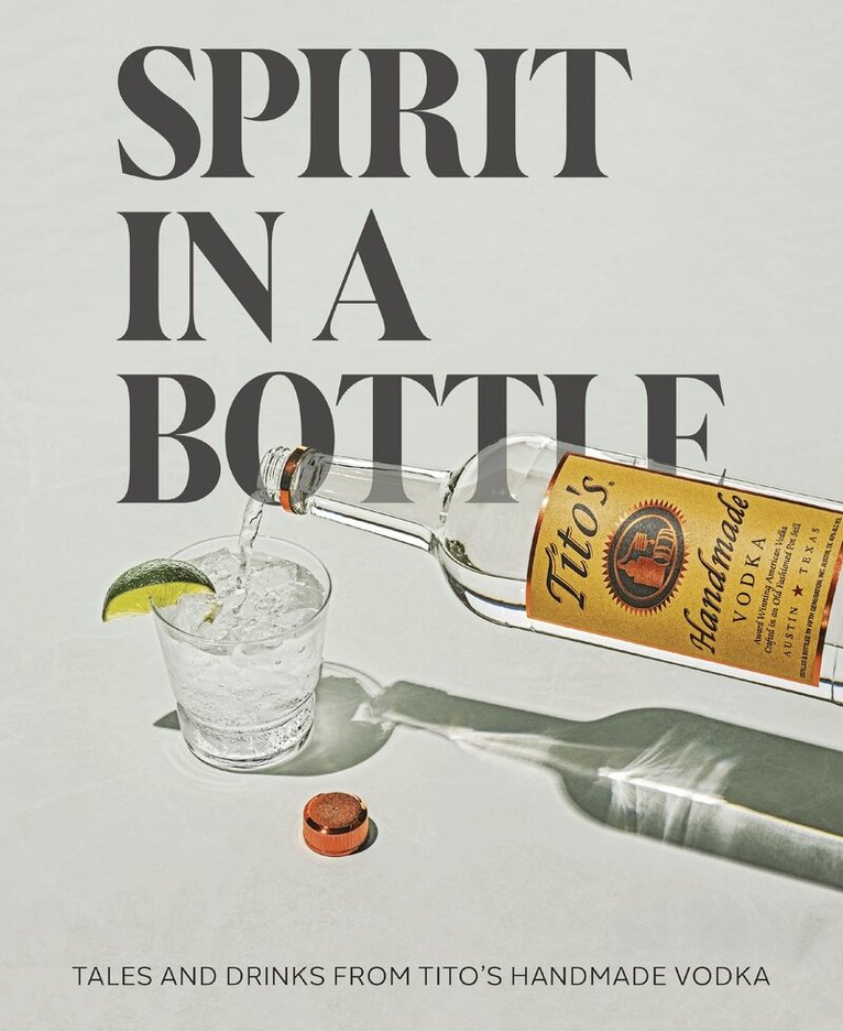 Tito's Handmade Vodka - Spirit in a Bottle, Inbunden