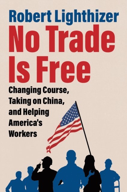 Robert Lighthizer - No Trade Is Free, E-bok