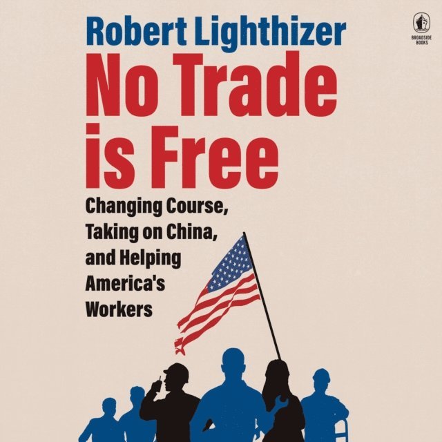 Robert Lighthizer - No Trade Is Free, Ljudbok