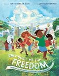 They Built Me for Freedom: The Story of Juneteenth and Houston's Emancipation Park