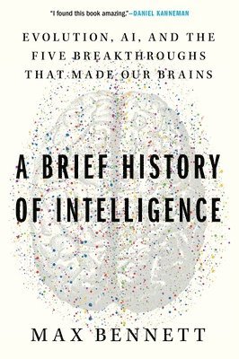 Max S. Bennett - A Brief History of Intelligence: Evolution, Ai, and the Five Breakthroughs That Made Our Brains, Häftad