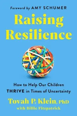 Raising Resilience: How to Help Our Children Thrive in Times of Uncertainty