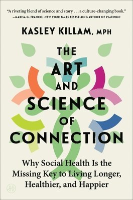 Kasley Killam - The Art and Science of Connection: Why Social Health Is the Missing Key to Living Longer, Healthier, and Happier, Häftad