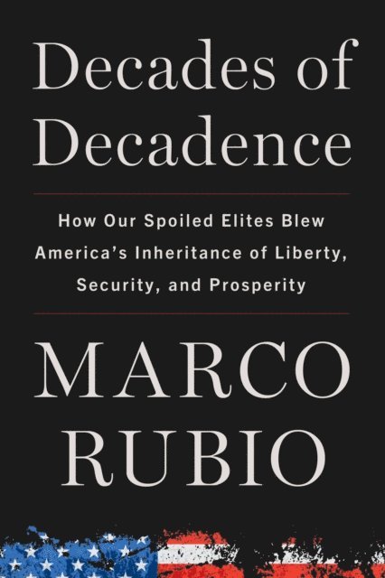 Marco Rubio - Decades of Decadence, E-bok