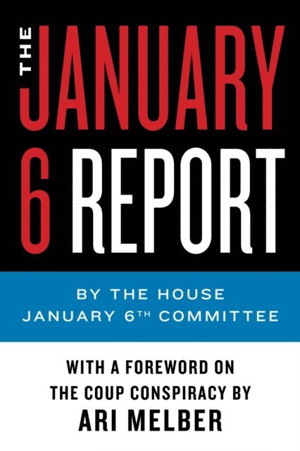 The January 6th Committee - January 6 Report, E-bok