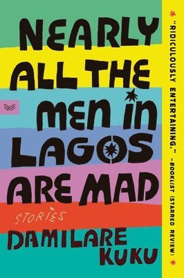 Damilare Kuku - Nearly All the Men in Lagos Are Mad: Stories, Häftad