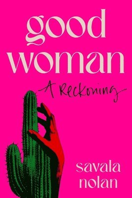 Savala Nolan - Good Woman: A Reckoning, Inbunden