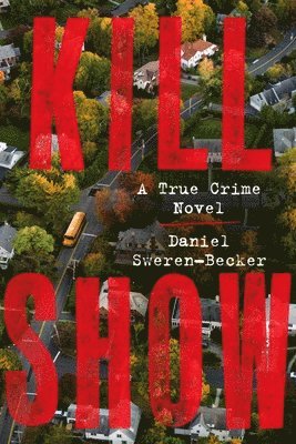 Daniel Sweren-Becker - Kill Show: A True Crime Novel, Häftad
