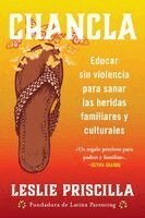 Leslie Priscilla - Chancla: Educar Sin Violencia Para Sanar Las Heridas Familiares Y Culturales Chancla (Spanish Edition), Häftad