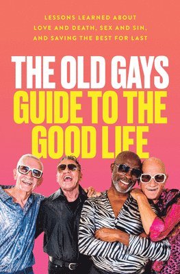 Old Gays of TikTok - The Old Gays Guide to the Good Life, Inbunden