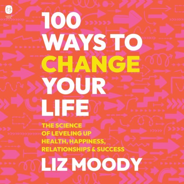 Liz Moody - 100 Ways to Change Your Life, Ljudbok