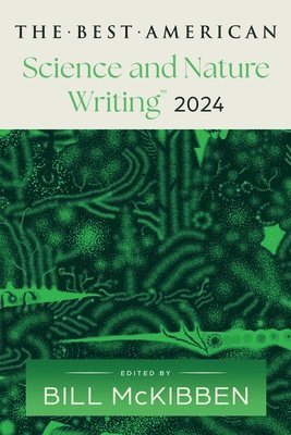 Best American Science and Nature Writing 2024 av Bill McKibben, Jaime Green, Bill McKibben, Jaime Green