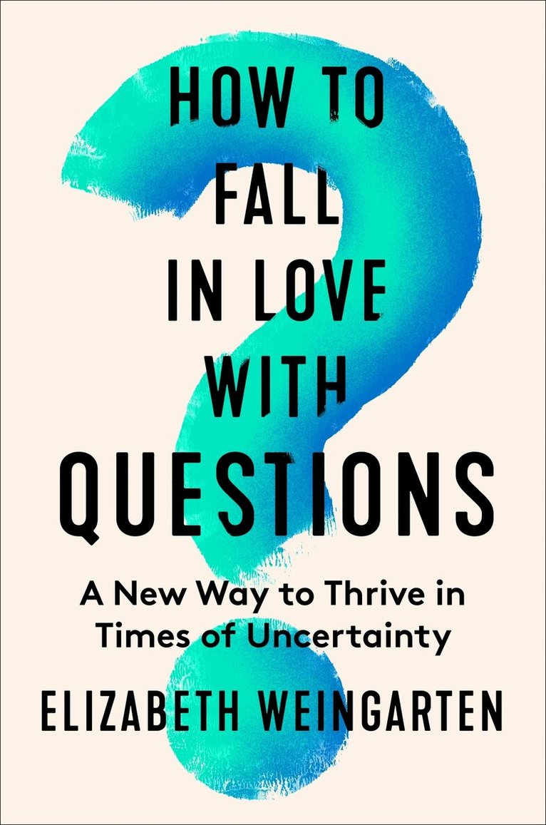 Elizabeth Weingarten - How to Fall in Love with Questions, Inbunden