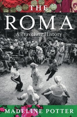 Madeline Potter - The Roma: A Traveling History, Inbunden