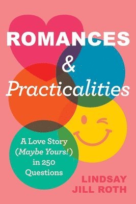 Lindsay Jill Roth - Romances & Practicalities: A Love Story (Maybe Yours!) in 250 Questions, Inbunden