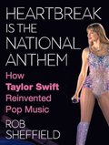 Heartbreak is the National Anthem: How Taylor Swift Reinvented Pop