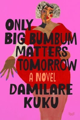 Damilare Kuku - Only Big Bumbum Matters Tomorrow, Inbunden