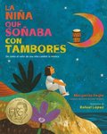 La Niña Que Soñaba Con Tambores: de Cómo El Valor de Una Niña Cambió La Música; Drum Dream Girl: How One Girl's Courage Changed Music (Spanish Edition