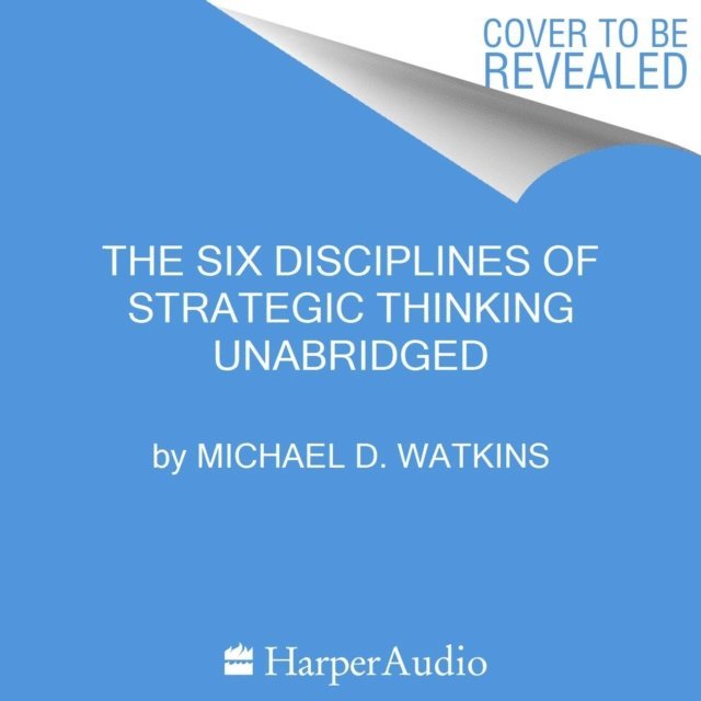 Michael D. Watkins - Six Disciplines of Strategic Thinking, Ljudbok
