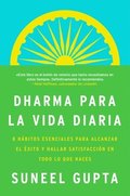 Everyday Dharma \ Dharma Para La Vida Diaria (Spanish Edition): 8 Hbitos Esenciales Para Alcanzar El xito Y Hallar Satisfaccin En Todo Lo Que Haces