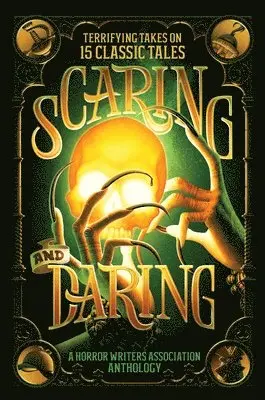 Scaring and Daring: Terrifying Takes on 15 Classic Tales: A Horror Writers Association Anthology