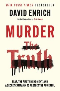 Murder the Truth: Fear, the First Amendment, and a Secret Campaign to Protect the Powerful