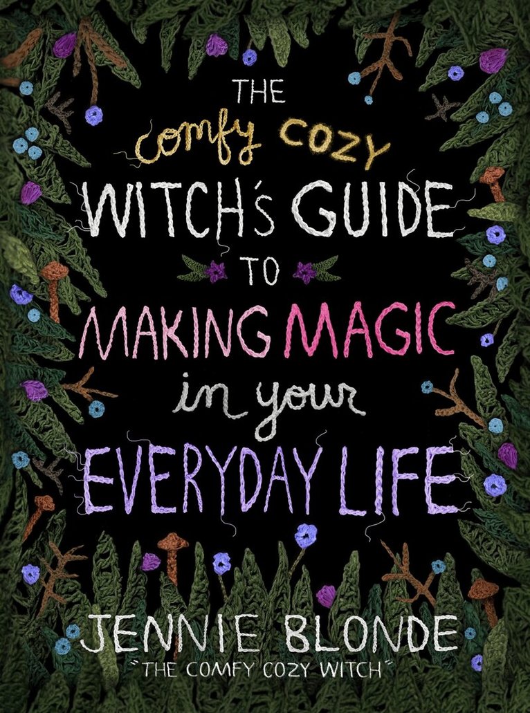 Jennie Blonde - Comfy Cozy Witch’s Guide to Making Magic in Your Everyday Life, Inbunden