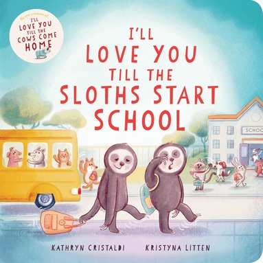 I'll Love You Till the Sloths Start School by Kathryn Cristaldi