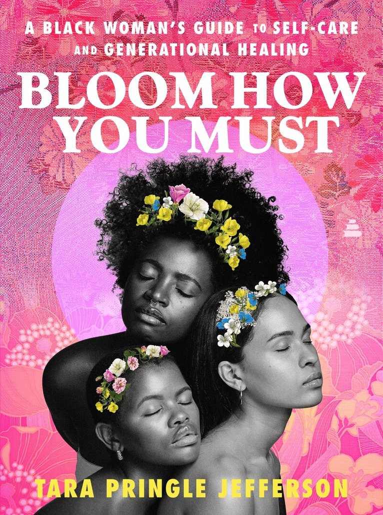 Tara Pringle Jefferson - Bloom How You Must, Inbunden