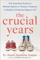 The Crucial Years: The Essential Guide to Mental Health and Modern Puberty in Middle Childhood (Ages 6-12)
