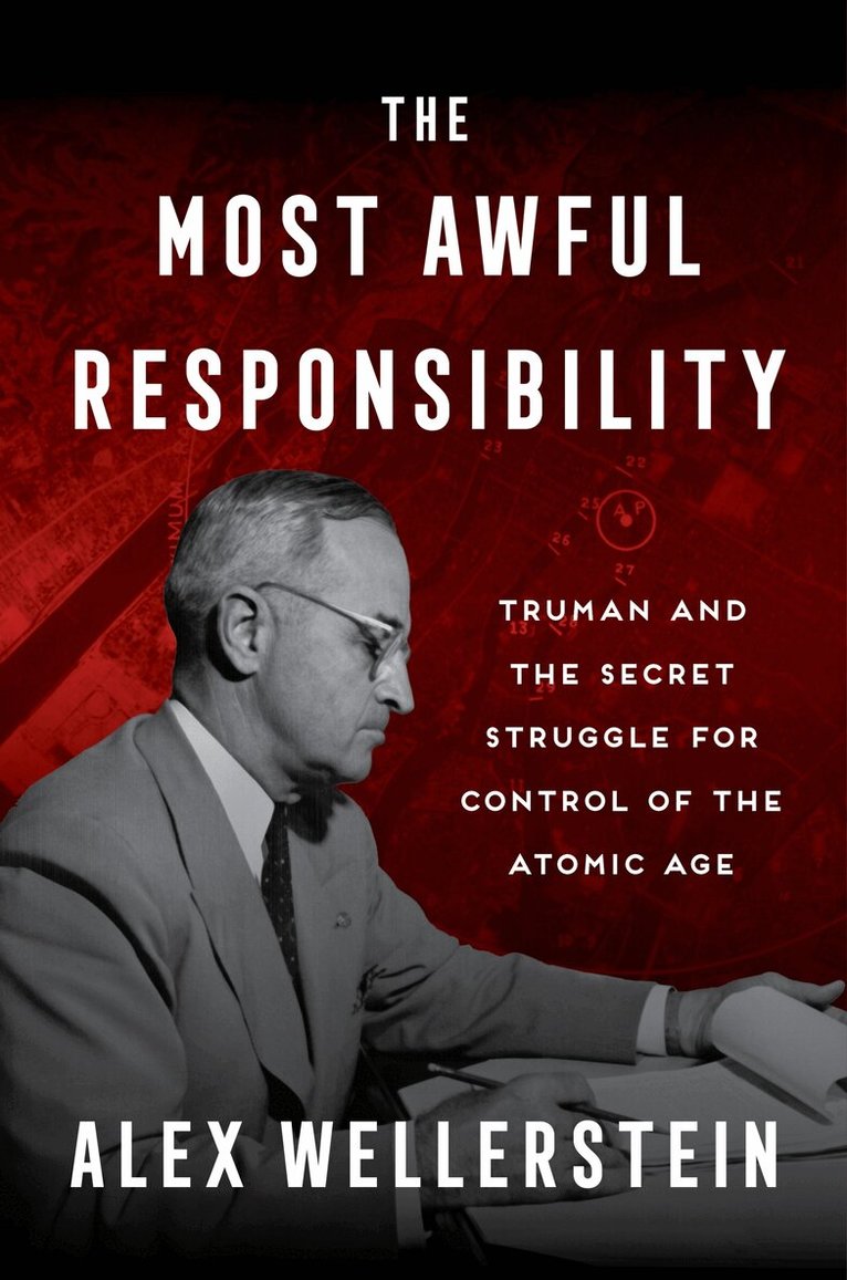 Alex Wellerstein - Most Awful Responsibility, Inbunden
