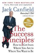 The Success Principles(tm): How to Get from Where You Are to Where You Want to Be