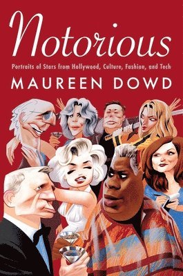 Maureen Dowd - Notorious: Portraits of Stars from Hollywood, Culture, Fashion, and Tech, Häftad