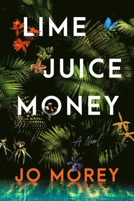 Jo Morey - Lime Juice Money, Inbunden