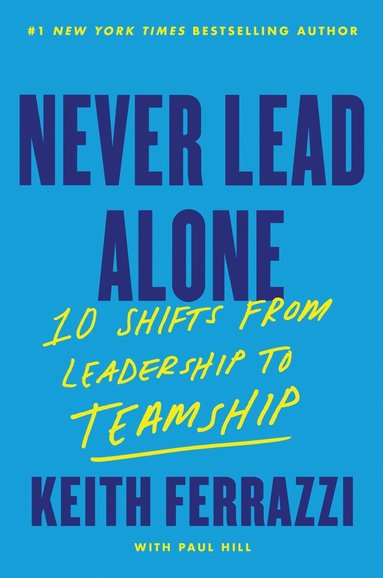 Keith Ferrazzi - Never Lead Alone, Inbunden