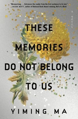 Yiming Ma - These Memories Do Not Belong to Us: A Constellation Novel, Inbunden