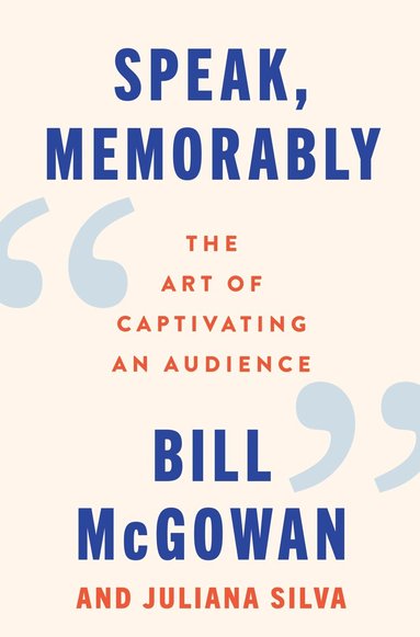 Bill McGowan, Juliana Silva - Speak, Memorably, Inbunden