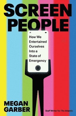 Megan Garber - Screen People: How We Entertained Ourselves Into a State of Emergency, Inbunden. Tillgänglighet: Lägg i varukorg