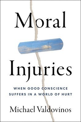 Michael Valdovinos - Moral Injuries: When Good Conscience Suffers in a World of Hurt, Inbunden