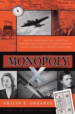 Philip E. Orbanes - Monopoly X: How Top-Secret World War II Operations Used the Game of Monopoly to Help Allied POWs Escape, Conceal Spies, and Send Secret Codes, Inbunden. Tillgänglighet: Lägg i varukorg